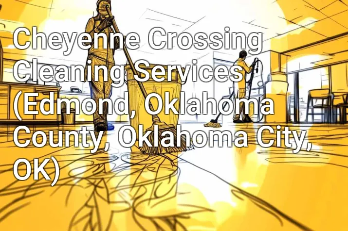 Cheyenne Crossing Cleaning Services (Edmond, Oklahoma County, Oklahoma City, OK)