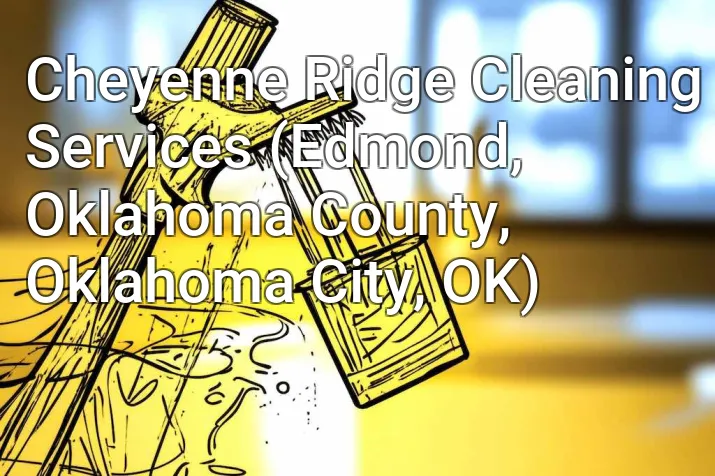 Cheyenne Ridge Cleaning Services (Edmond, Oklahoma County, Oklahoma City, OK)