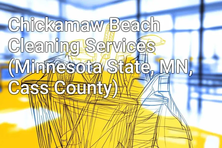 Chickamaw Beach Cleaning Services (Minnesota State, MN, Cass County)