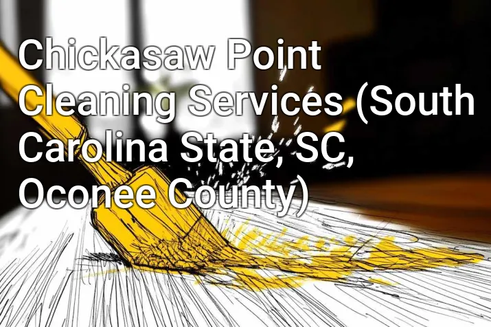 Chickasaw Point Cleaning Services (South Carolina State, SC, Oconee County)