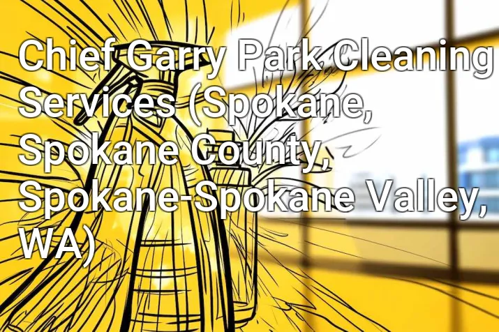 Chief Garry Park Cleaning Services (Spokane, Spokane County, Spokane-Spokane Valley, WA)