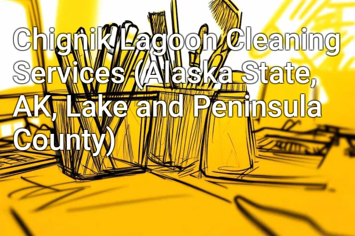 Chignik Lagoon Cleaning Services (Alaska State, AK, Lake and Peninsula County)