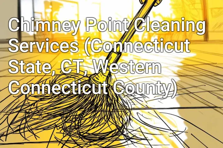 Chimney Point Cleaning Services (Connecticut State, CT, Western Connecticut County)