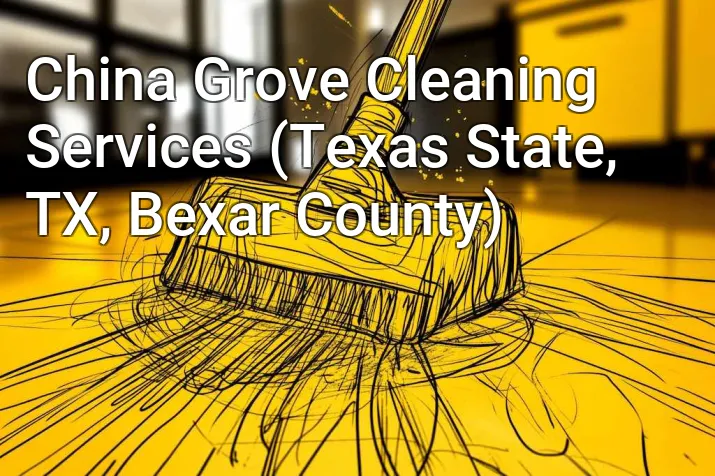 China Grove Cleaning Services (Texas State, TX, Bexar County)