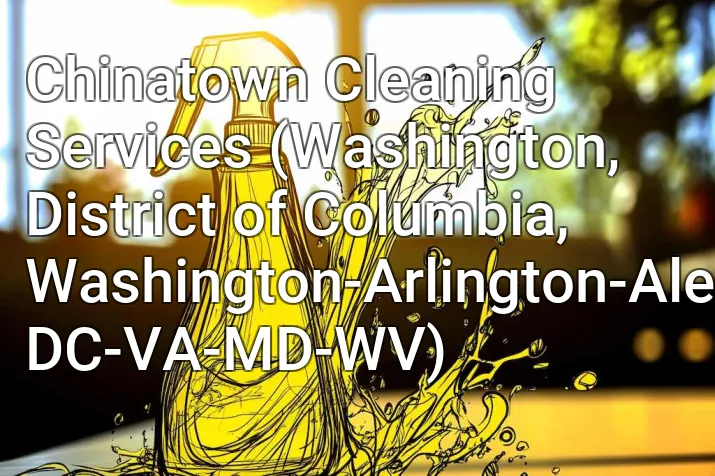 Chinatown Cleaning Services (Washington, District of Columbia, Washington-Arlington-Alexandria, DC-VA-MD-WV)