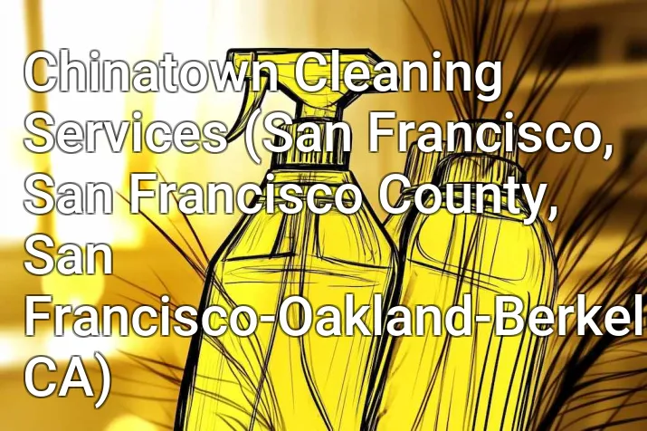 Chinatown Cleaning Services (San Francisco, San Francisco County, San Francisco-Oakland-Berkeley, CA)
