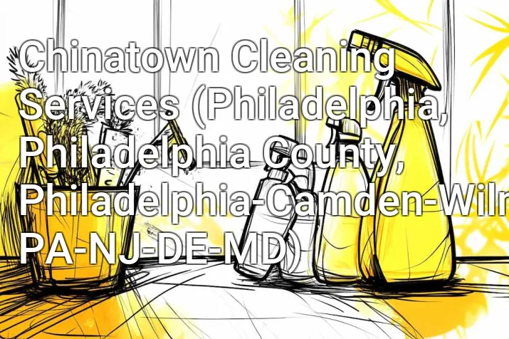 Chinatown Cleaning Services (Philadelphia, Philadelphia County, Philadelphia-Camden-Wilmington, PA-NJ-DE-MD)