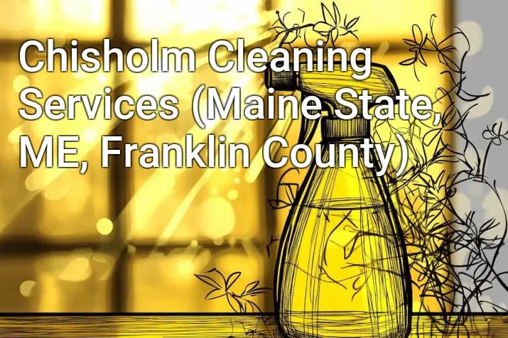 Chisholm Cleaning Services (Maine State, ME, Franklin County)