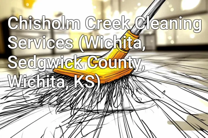 Chisholm Creek Cleaning Services (Wichita, Sedgwick County, Wichita, KS)