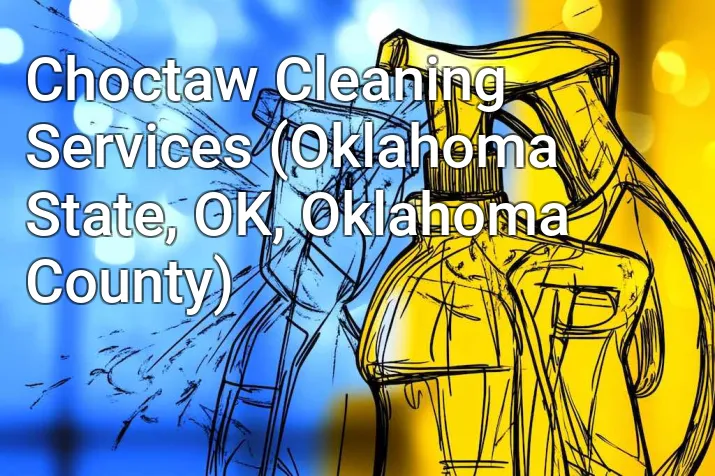 Choctaw Cleaning Services (Oklahoma State, OK, Oklahoma County)