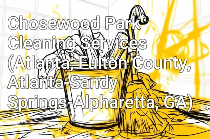 Chosewood Park Cleaning Services (Atlanta, Fulton County, Atlanta-Sandy Springs-Alpharetta, GA)