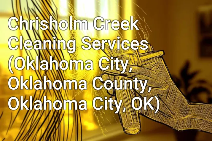 Chrisholm Creek Cleaning Services (Oklahoma City, Oklahoma County, Oklahoma City, OK)