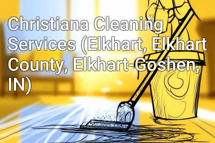 Christiana Cleaning Services (Elkhart, Elkhart County, Elkhart-Goshen, IN)
