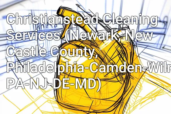 Christianstead Cleaning Services (Newark, New Castle County, Philadelphia-Camden-Wilmington, PA-NJ-DE-MD)