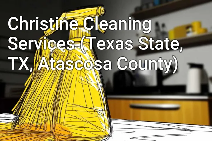 Christine Cleaning Services (Texas State, TX, Atascosa County)