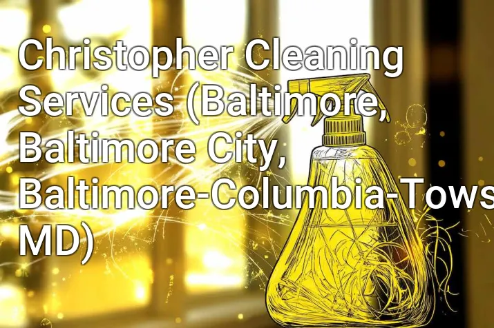 Christopher Cleaning Services (Baltimore, Baltimore City, Baltimore-Columbia-Towson, MD)