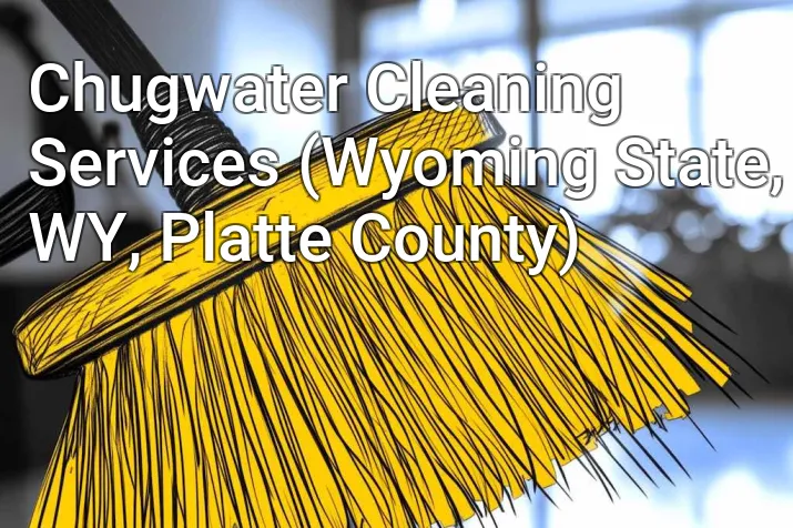 Chugwater Cleaning Services (Wyoming State, WY, Platte County)
