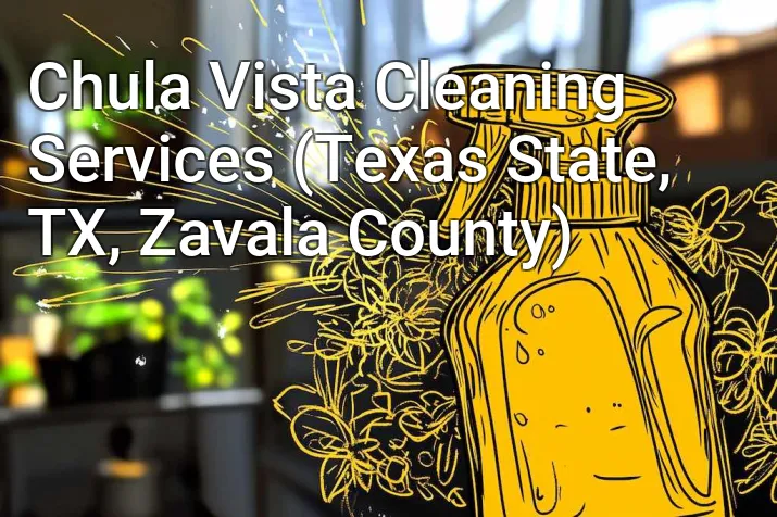 Chula Vista Cleaning Services (Texas State, TX, Zavala County)