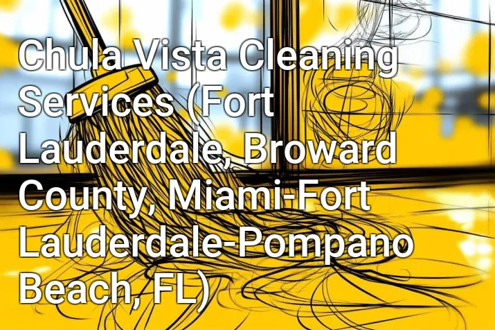 Chula Vista Cleaning Services (Fort Lauderdale, Broward County, Miami-Fort Lauderdale-Pompano Beach, FL)