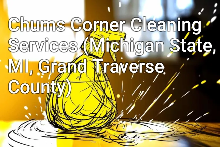 Chums Corner Cleaning Services (Michigan State, MI, Grand Traverse County)