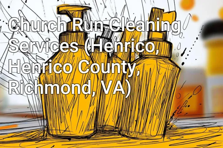 Church Run Cleaning Services (Henrico, Henrico County, Richmond, VA)