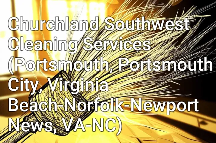 Churchland Southwest Cleaning Services (Portsmouth, Portsmouth City, Virginia Beach-Norfolk-Newport News, VA-NC)
