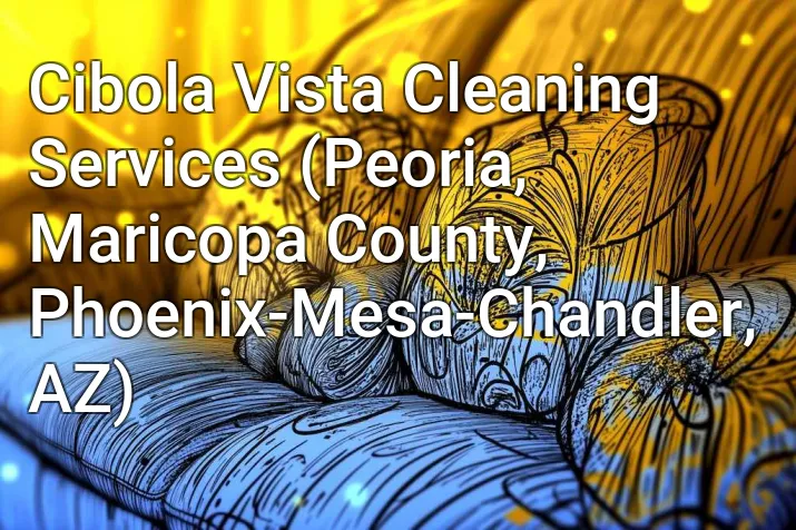 Cibola Vista Cleaning Services (Peoria, Maricopa County, Phoenix-Mesa-Chandler, AZ)