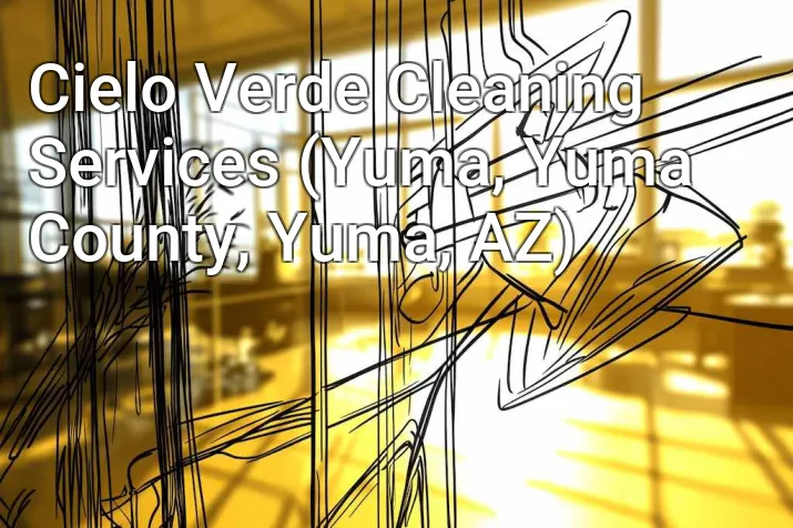 Cielo Verde Cleaning Services (Yuma, Yuma County, Yuma, AZ)