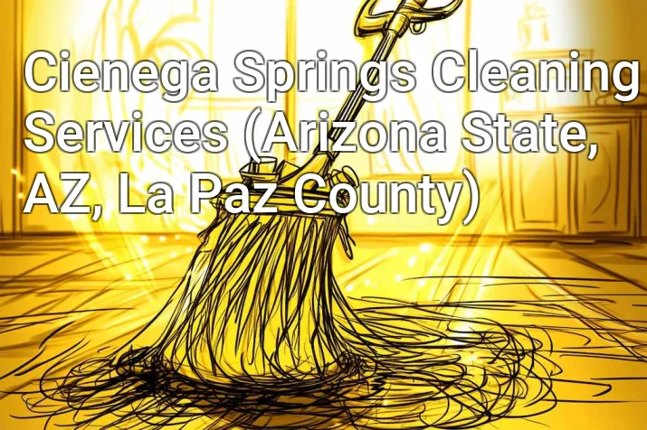 Cienega Springs Cleaning Services (Arizona State, AZ, La Paz County)