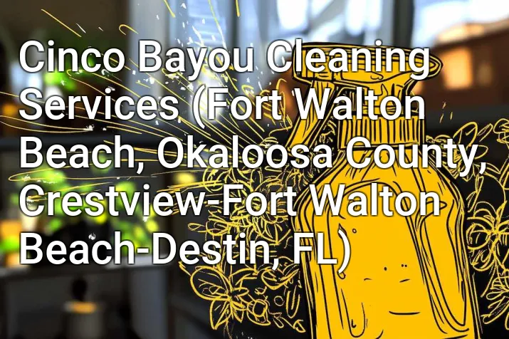 Cinco Bayou Cleaning Services (Fort Walton Beach, Okaloosa County, Crestview-Fort Walton Beach-Destin, FL)