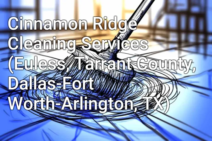 Cinnamon Ridge Cleaning Services (Euless, Tarrant County, Dallas-Fort Worth-Arlington, TX)