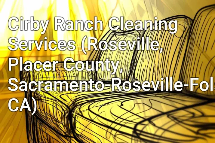 Cirby Ranch Cleaning Services (Roseville, Placer County, Sacramento-Roseville-Folsom, CA)