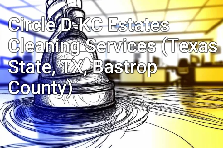 Circle D-KC Estates Cleaning Services (Texas State, TX, Bastrop County)