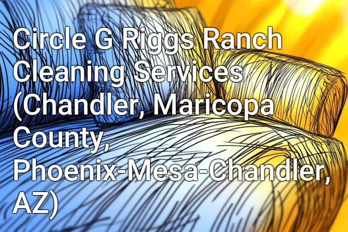 Circle G Riggs Ranch Cleaning Services (Chandler, Maricopa County, Phoenix-Mesa-Chandler, AZ)
