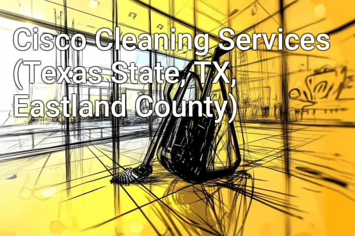 Cisco Cleaning Services (Texas State, TX, Eastland County)