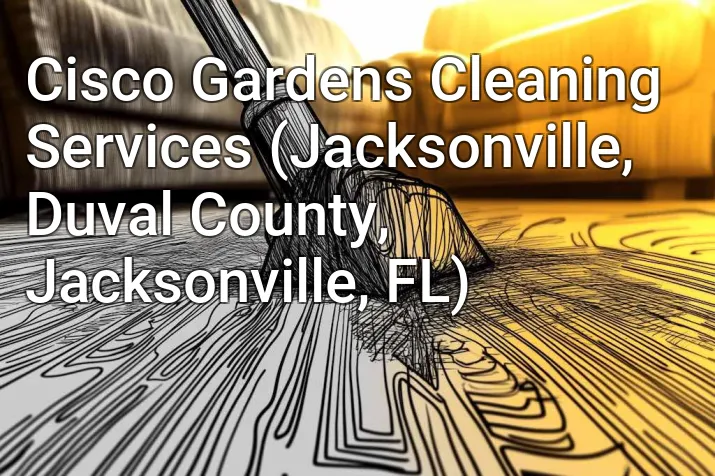 Cisco Gardens Cleaning Services (Jacksonville, Duval County, Jacksonville, FL)