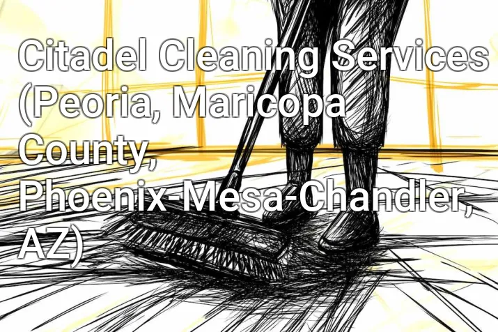 Citadel Cleaning Services (Peoria, Maricopa County, Phoenix-Mesa-Chandler, AZ)