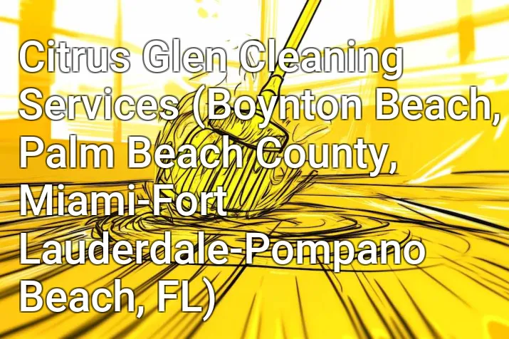 Citrus Glen Cleaning Services (Boynton Beach, Palm Beach County, Miami-Fort Lauderdale-Pompano Beach, FL)