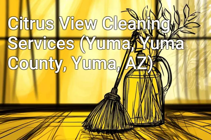 Citrus View Cleaning Services (Yuma, Yuma County, Yuma, AZ)