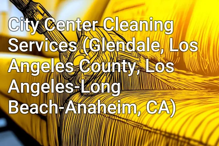 City Center Cleaning Services (Glendale, Los Angeles County, Los Angeles-Long Beach-Anaheim, CA)