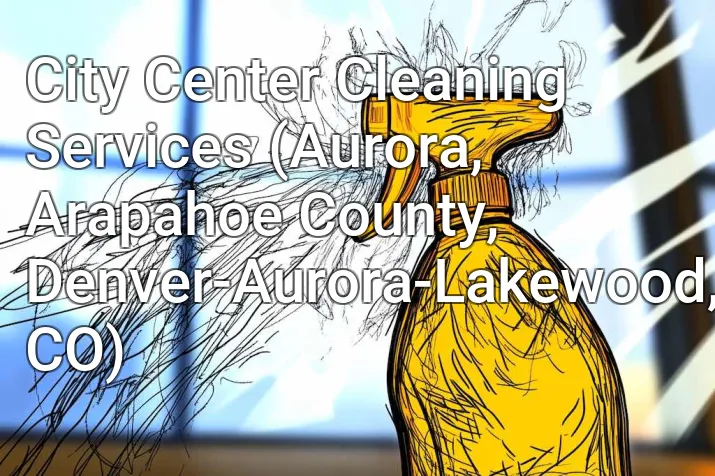 City Center Cleaning Services (Aurora, Arapahoe County, Denver-Aurora-Lakewood, CO)