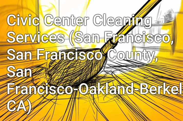 Civic Center Cleaning Services (San Francisco, San Francisco County, San Francisco-Oakland-Berkeley, CA)