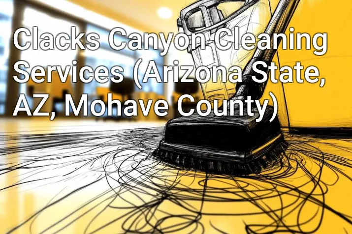 Clacks Canyon Cleaning Services (Arizona State, AZ, Mohave County)