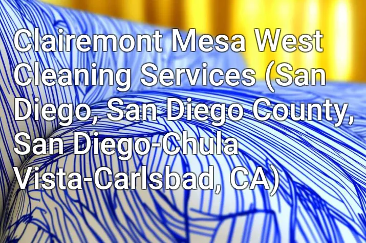 Clairemont Mesa West Cleaning Services (San Diego, San Diego County, San Diego-Chula Vista-Carlsbad, CA)