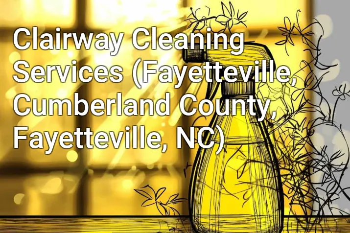 Clairway Cleaning Services (Fayetteville, Cumberland County, Fayetteville, NC)