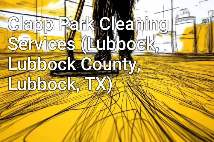 Clapp Park Cleaning Services (Lubbock, Lubbock County, Lubbock, TX)