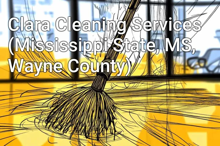 Clara Cleaning Services (Mississippi State, MS, Wayne County)