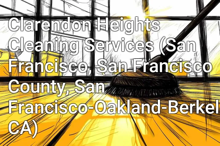 Clarendon Heights Cleaning Services (San Francisco, San Francisco County, San Francisco-Oakland-Berkeley, CA)