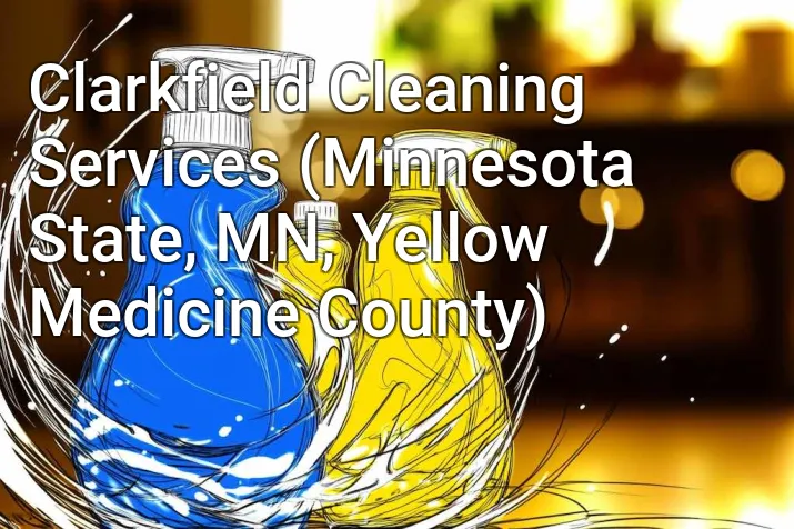 Clarkfield Cleaning Services (Minnesota State, MN, Yellow Medicine County)