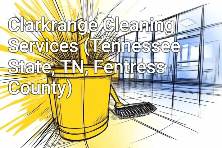 Clarkrange Cleaning Services (Tennessee State, TN, Fentress County)